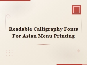 Readable Calligraphy Fonts for Asian Menu Printing