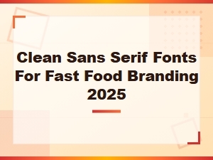 Best Clean Sans Serif Fonts for Fast Food and Fast Casual Restaurant Branding 2025