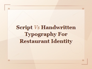 Script vs Handwritten Typography for Restaurant Identity and Branding